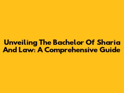 Unveiling The Bachelor Of Sharia And Law: A Comprehensive Guide