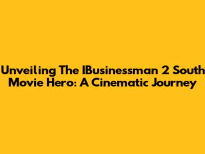 Unveiling The IBusinessman 2 South Movie Hero: A Cinematic Journey