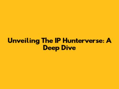 Unveiling The IP Hunterverse: A Deep Dive