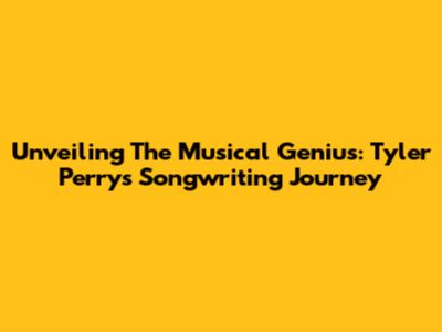 Unveiling The Musical Genius: Tyler Perry's Songwriting Journey