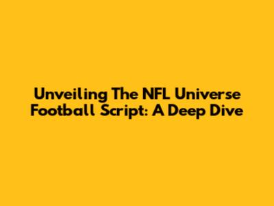 Unveiling The NFL Universe Football Script: A Deep Dive