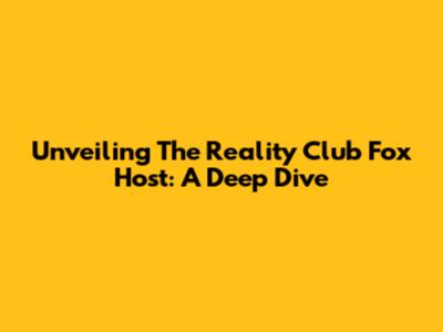 Unveiling The Reality Club Fox Host: A Deep Dive