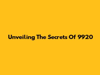 Unveiling The Secrets Of 9920