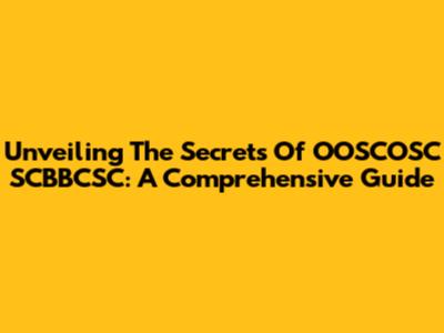 Unveiling The Secrets Of OOSCOSC SCBBCSC: A Comprehensive Guide