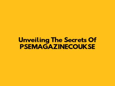 Unveiling The Secrets Of PSEMAGAZINECOUKSE