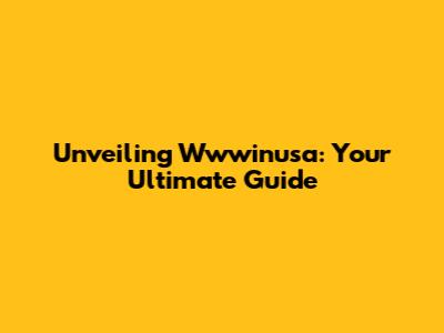 Unveiling Wwwinusa: Your Ultimate Guide