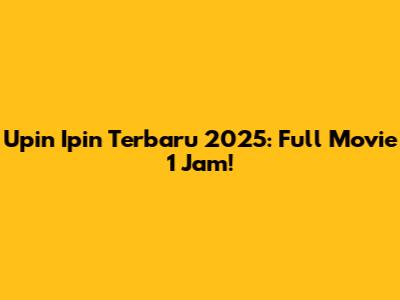 Upin Ipin Terbaru 2025: Full Movie 1 Jam!
