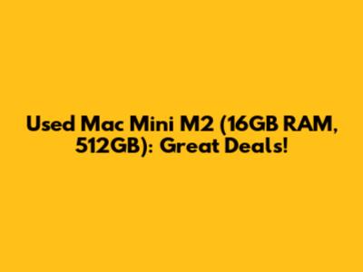 Used Mac Mini M2 (16GB RAM, 512GB): Great Deals!