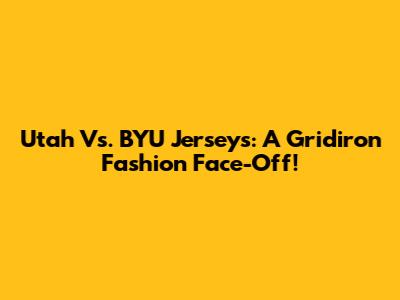 Utah Vs. BYU Jerseys: A Gridiron Fashion Face-Off!