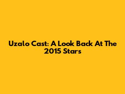 Uzalo Cast: A Look Back At The 2015 Stars