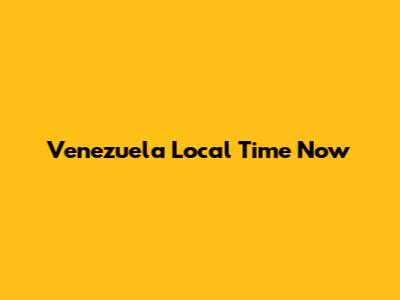Venezuela Local Time Now