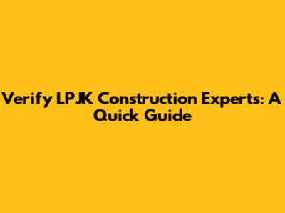 Verify LPJK Construction Experts: A Quick Guide