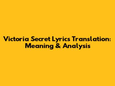 Victoria Secret Lyrics Translation: Meaning & Analysis