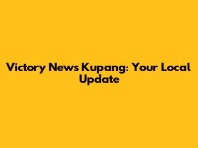 Victory News Kupang: Your Local Update