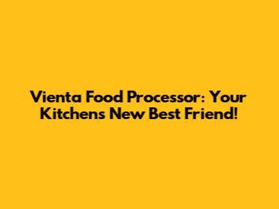 Vienta Food Processor: Your Kitchen's New Best Friend!