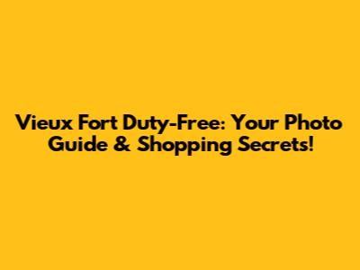 Vieux Fort Duty-Free: Your Photo Guide & Shopping Secrets!