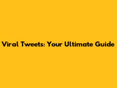Viral Tweets: Your Ultimate Guide