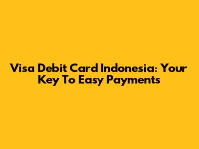 Visa Debit Card Indonesia: Your Key To Easy Payments