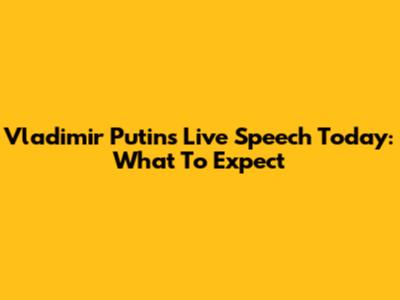 Vladimir Putin's Live Speech Today: What To Expect