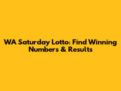 WA Saturday Lotto: Find Winning Numbers & Results