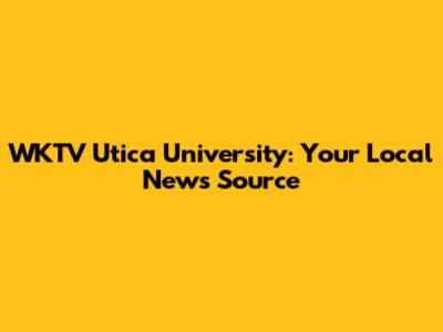 WKTV Utica University: Your Local News Source