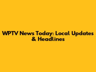 WPTV News Today: Local Updates & Headlines