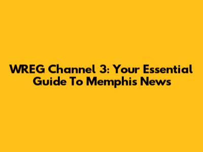 WREG Channel 3: Your Essential Guide To Memphis News