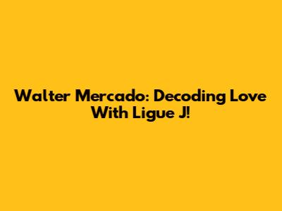 Walter Mercado: Decoding Love With Ligue J!