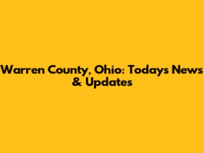 Warren County, Ohio: Today's News & Updates