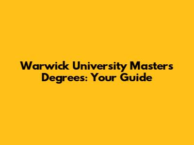 Warwick University Master's Degrees: Your Guide