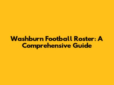 Washburn Football Roster: A Comprehensive Guide