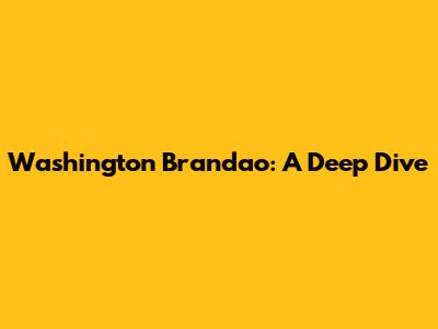 Washington Brandao: A Deep Dive