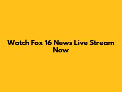 Watch Fox 16 News Live Stream Now
