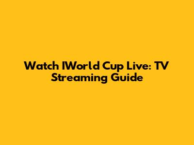Watch IWorld Cup Live: TV Streaming Guide