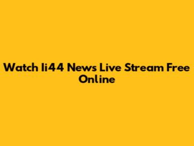 Watch Ii44 News Live Stream Free Online