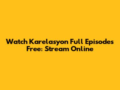 Watch Karelasyon Full Episodes Free: Stream Online