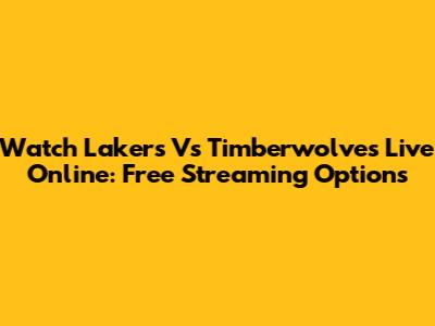 Watch Lakers Vs Timberwolves Live Online: Free Streaming Options