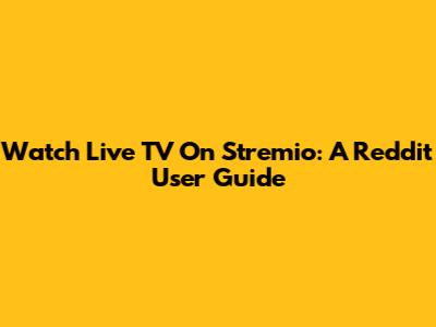Watch Live TV On Stremio: A Reddit User Guide