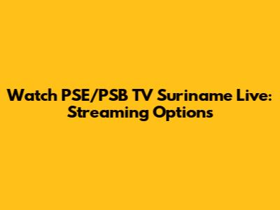 Watch PSE/PSB TV Suriname Live: Streaming Options