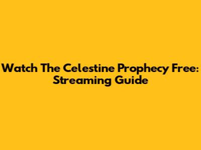 Watch The Celestine Prophecy Free: Streaming Guide