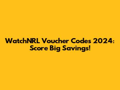 WatchNRL Voucher Codes 2024: Score Big Savings!