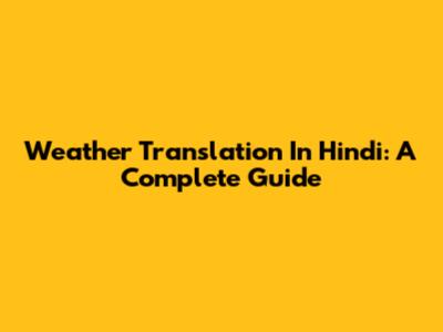 Weather Translation In Hindi: A Complete Guide