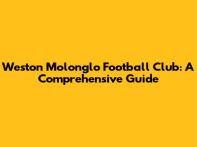 Weston Molonglo Football Club: A Comprehensive Guide