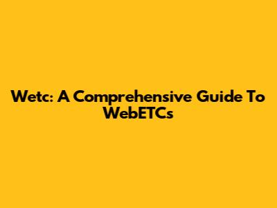 Wetc: A Comprehensive Guide To WebETCs