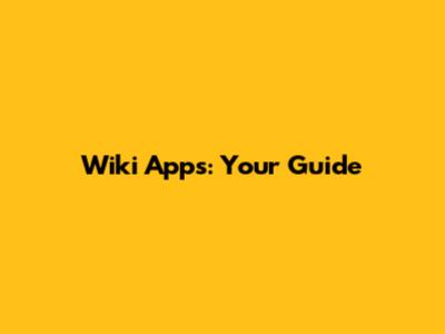 Wiki Apps: Your Guide