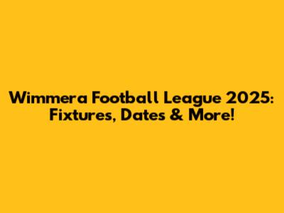 Wimmera Football League 2025: Fixtures, Dates & More!