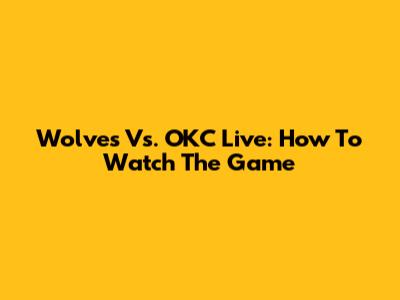 Wolves Vs. OKC Live: How To Watch The Game