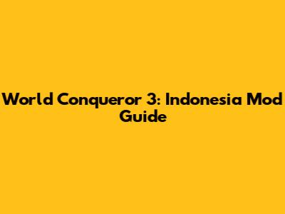 World Conqueror 3: Indonesia Mod Guide