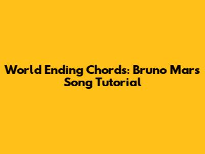World Ending Chords: Bruno Mars Song Tutorial