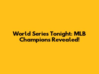 World Series Tonight: MLB Champions Revealed!